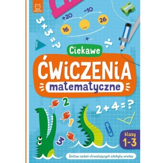 Ciekawe ćwiczenia matematyczne. Klasy 1-3. Zestaw zadań utrwalających zdobytą wiedzę