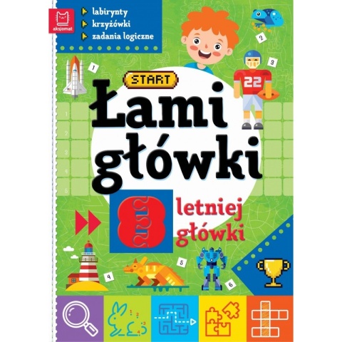 Łamigłówki 8-letniej główki. Labirynty, krzyżówki, zadania logiczne