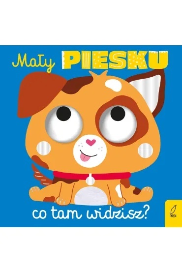 MAŁY PIESKU, CO TAM WIDZISZ książka sztywnokartonowa z ruchomymi oczkami