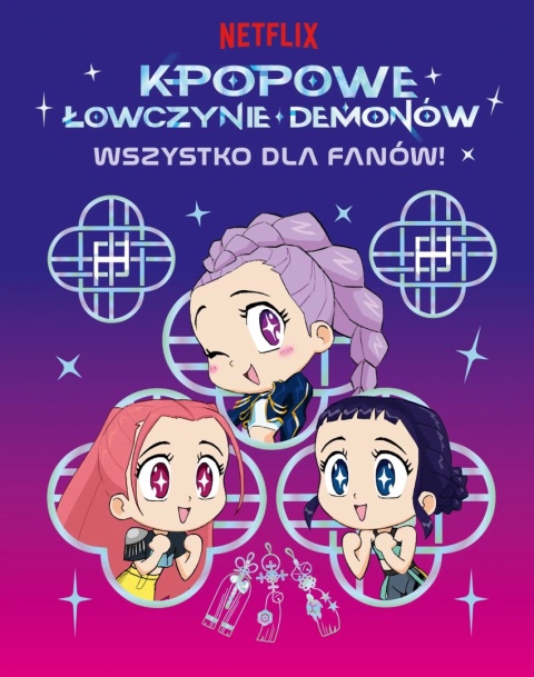 K-popowe łowczynie demonów Wszystko dla fanów