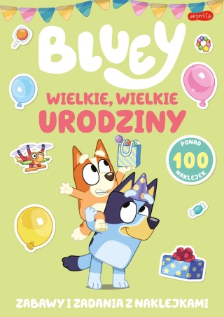 Bluey Wielkie, wielkie urodziny. Zabawy i zadania z naklejkami